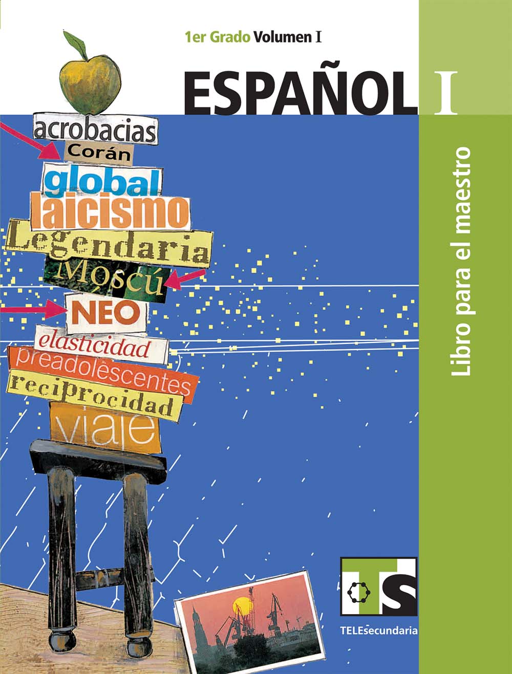 Español I. Vol. I. Libro para el Maestro., Editorial: Secretaría de Educación Pública, Nivel: Telesecundaria, Grado: 1