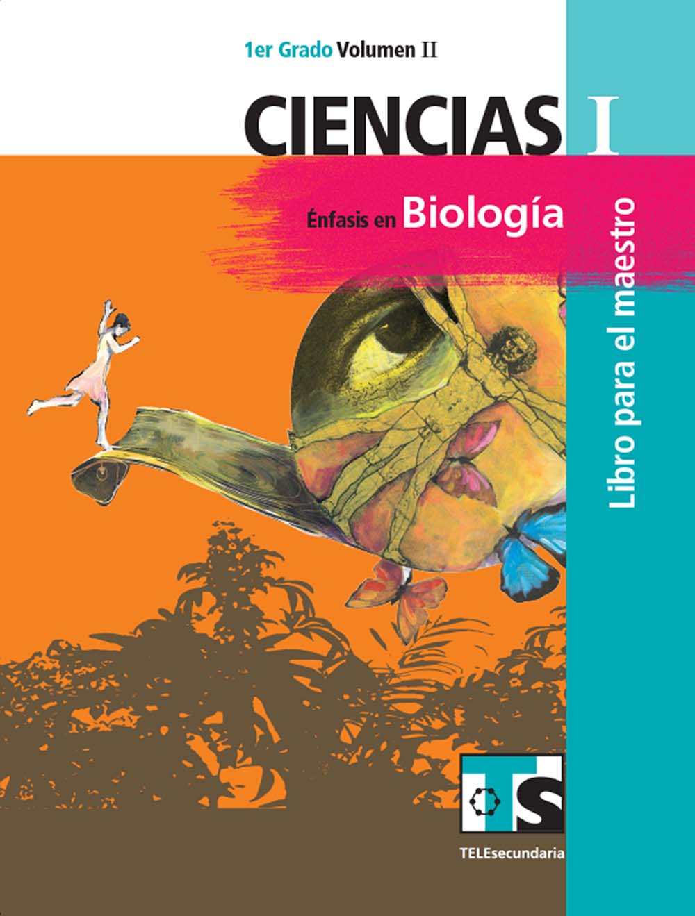 Ciencias I. Énfasis en Biologia. Vol. II. Libro para el Maestro., Editorial: Secretaría de Educación Pública, Nivel: Telesecundaria, Grado: 1