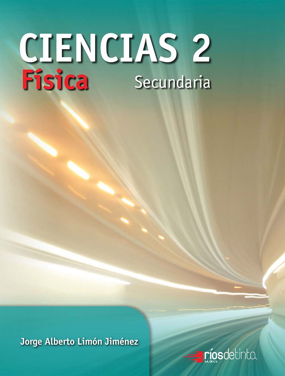 Ciencias 2, Física, Editorial: Ríos de Tinta, Nivel: Secundaria, Grado: 2