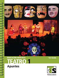 Educación Artística. Teatro 1. Apuntes, Editorial: Secretaría de Educación Pública, Nivel: Telesecundaria, Grado: 1