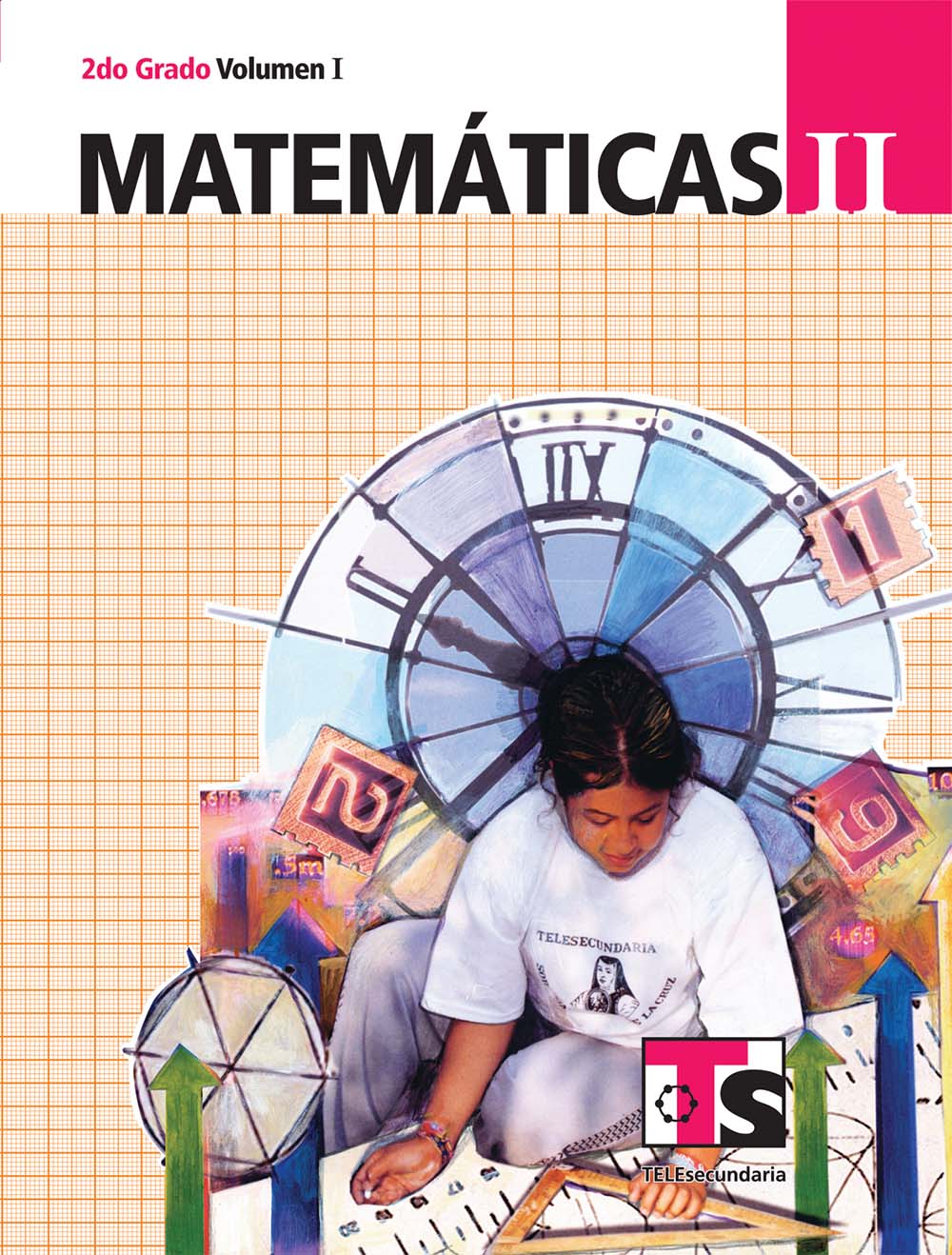 Matematicas II. Vol. I. , Editorial: Secretaría de Educación Pública, Nivel: Telesecundaria, Grado: 2