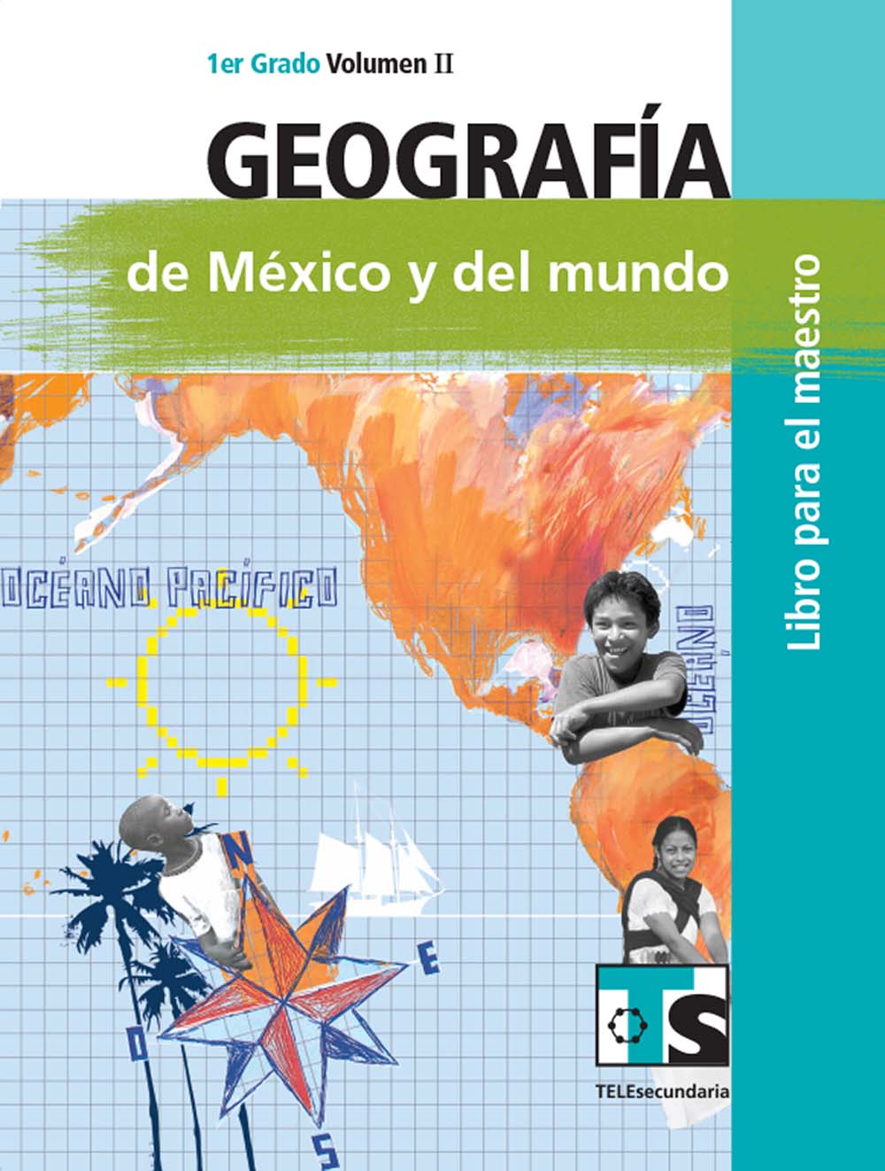 Geografia de México y el Mundo I. Vol. II Libro para el Maestro., Editorial: Secretaría de Educación Pública, Nivel: Telesecundaria, Grado: 1