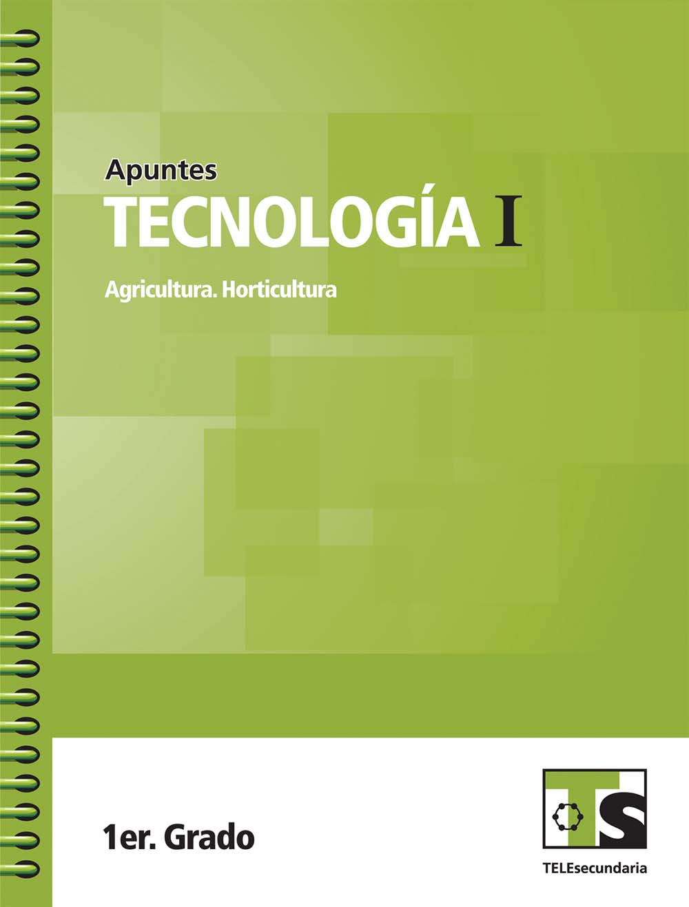 Tecnología I. Agricultura. Horticultura. Apuntes, Editorial: Secretaría de Educación Pública, Nivel: Telesecundaria, Grado: 1