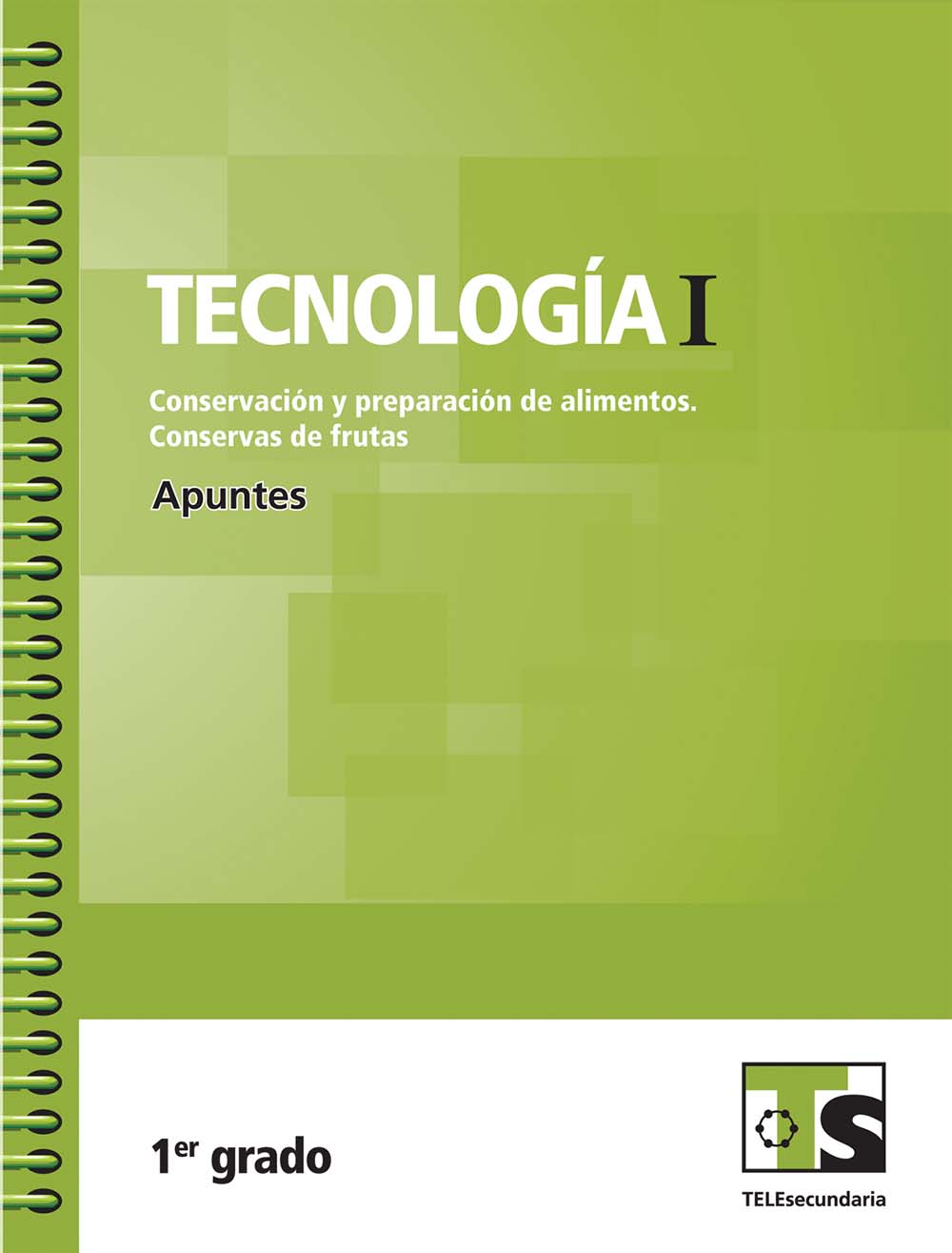 Tecnología I. Conservación y preparación de los  alimentos. Conservas de frutas. Apuntes, Editorial: Secretaría de Educación Pública, Nivel: Telesecundaria, Grado: 1