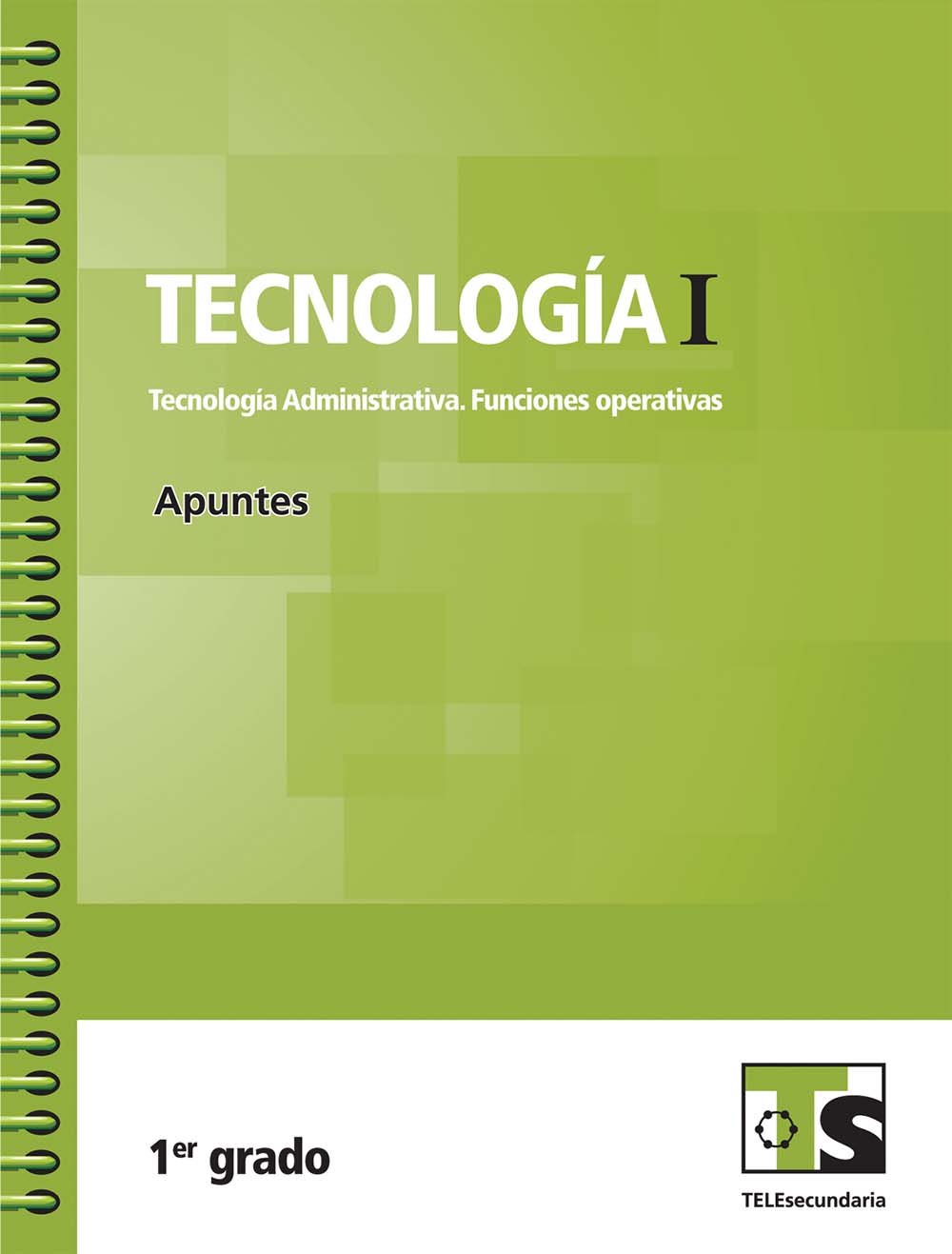 Tecnología I. Tecnología Administrativa.  Funciones Operativas. Apuntes, Editorial: Secretaría de Educación Pública, Nivel: Telesecundaria, Grado: 1