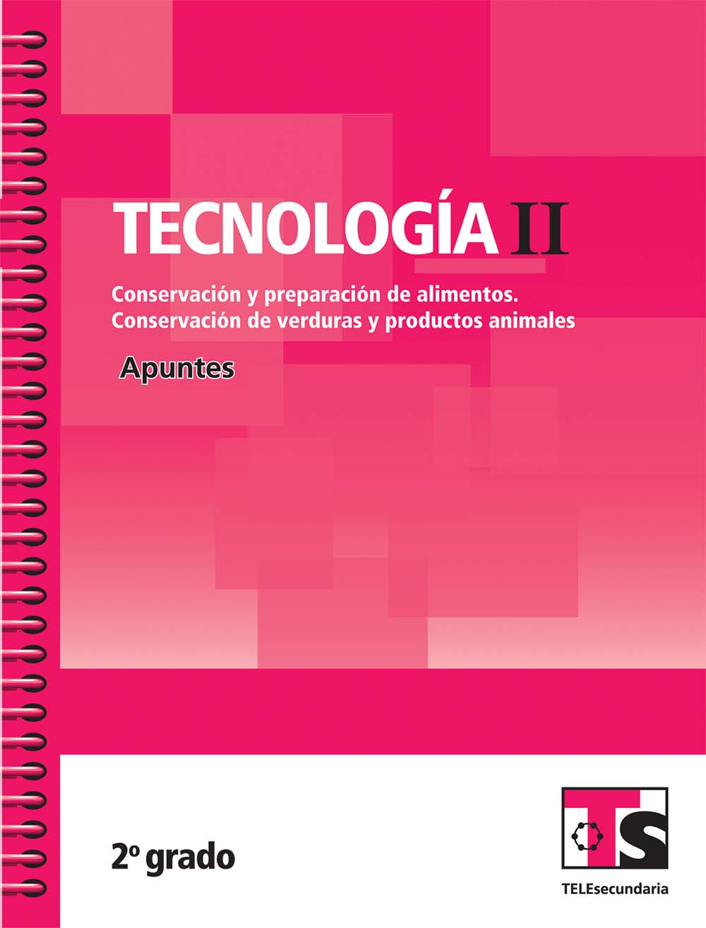 Tecnologia II. Conservación y preparación de alimentos. Conservación de verduras y productos de animales. Apuntes.Segundo grado, Editorial: Secretaría de Educación Pública, Nivel: Telesecundaria, Grado: 2