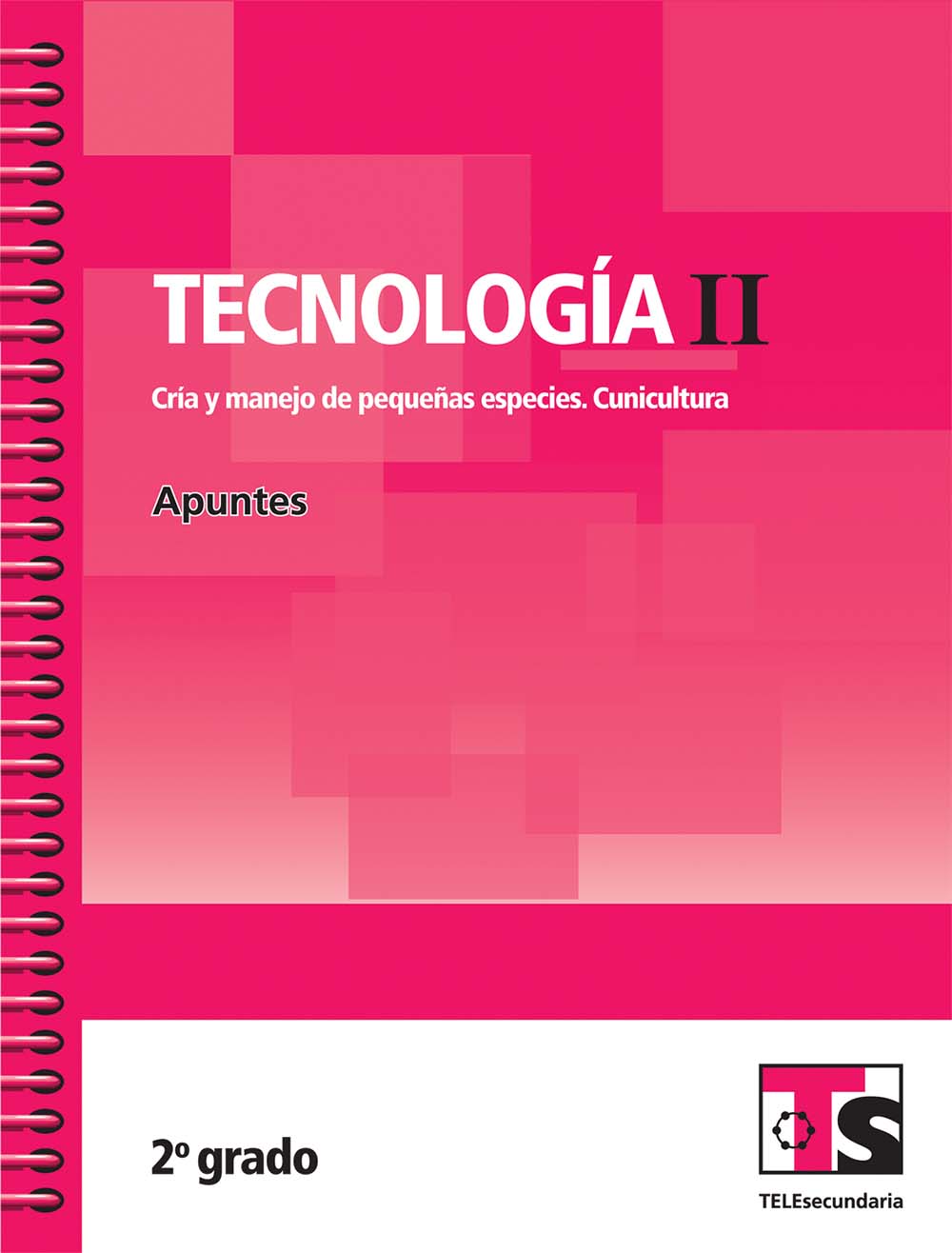 Tecnologia II. Cria y manejo de pequeñas especies. Cunicultura. Apuntes.Segundo grado, Editorial: Secretaría de Educación Pública, Nivel: Telesecundaria, Grado: 2