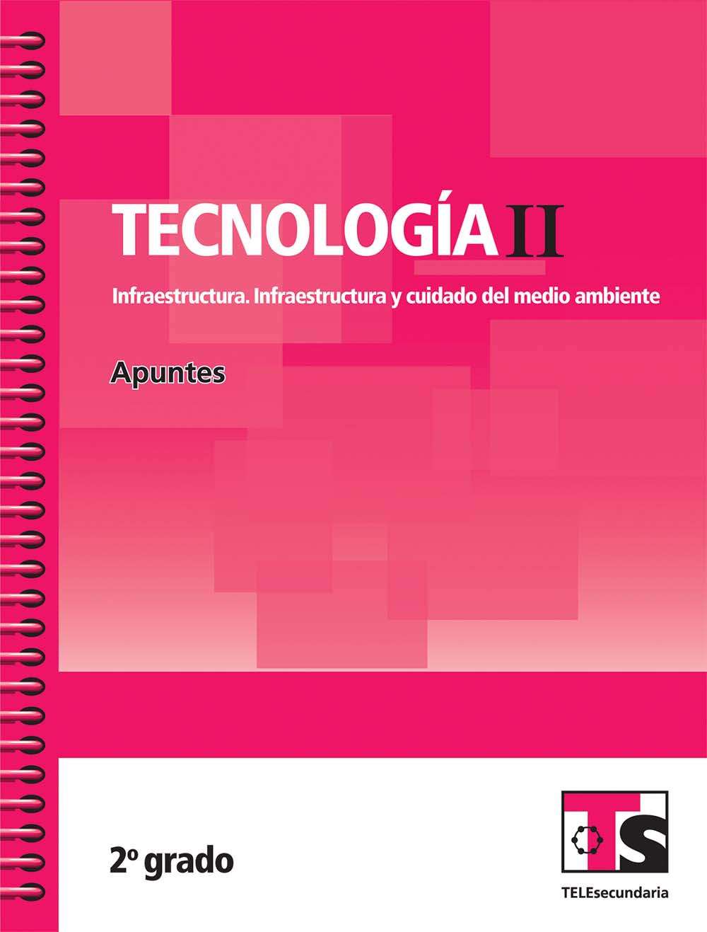 Tecnologia II.Infraestructura.Infraestructura y cuidado del medio ambiente. Apuntes.Segundo grado, Editorial: Secretaría de Educación Pública, Nivel: Telesecundaria, Grado: 2