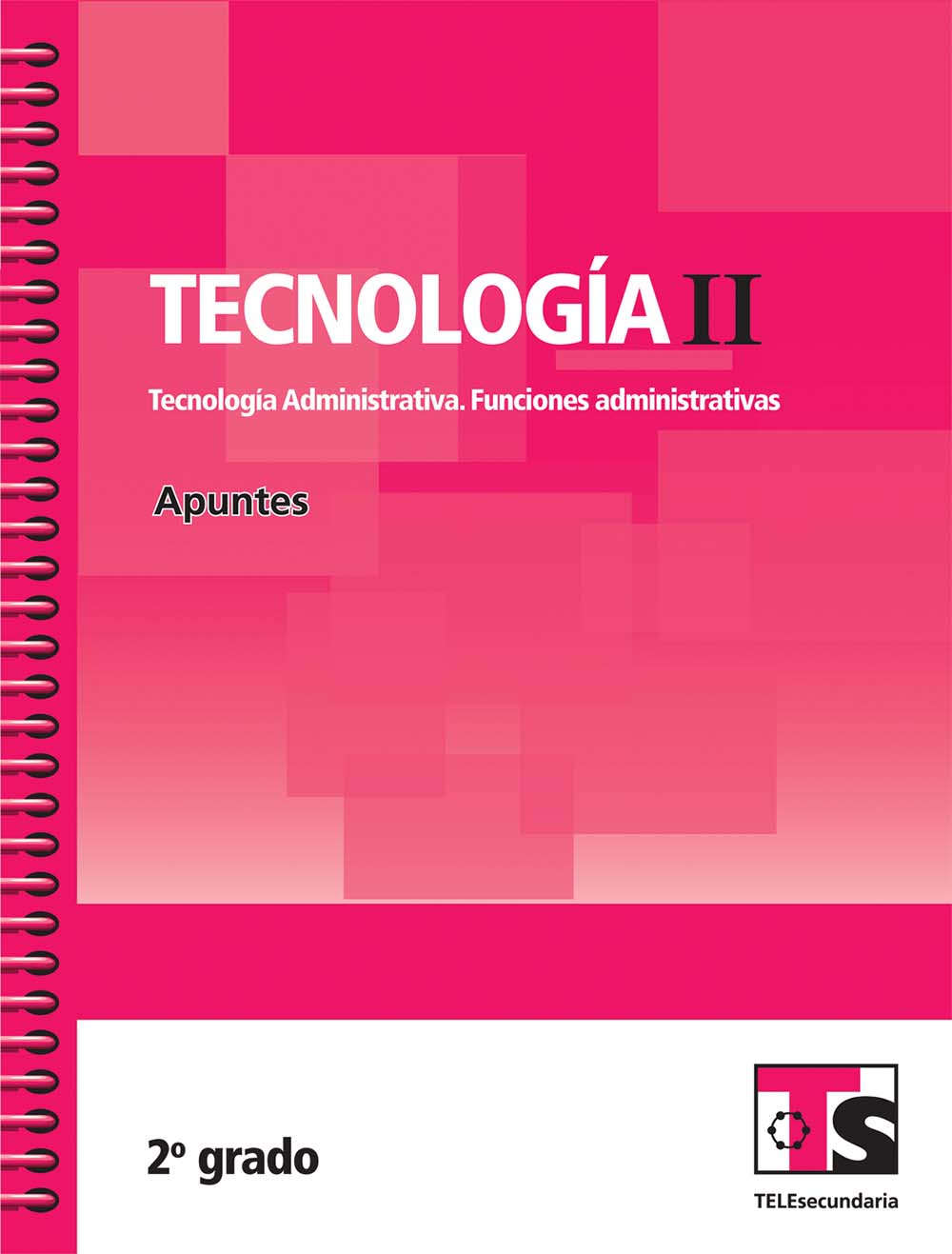 Tecnologia II.Tecnologia Administrativa. Funciones administrativas. Apuntes.Segundo grado, Editorial: Secretaría de Educación Pública, Nivel: Telesecundaria, Grado: 2