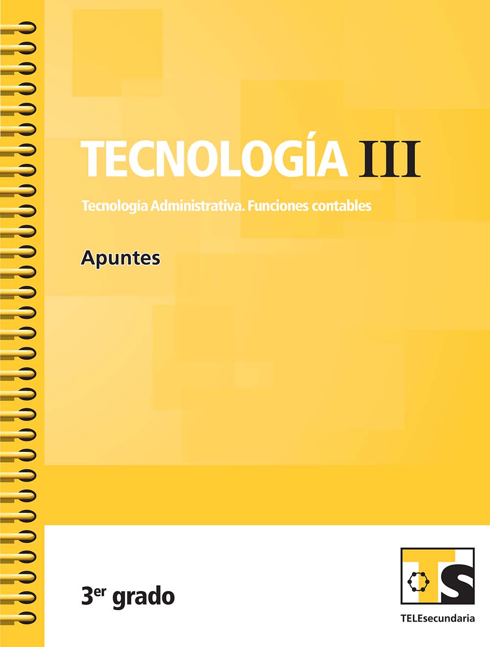 Tecnologia III.Tecnologia Administrativa. Funciones contables. Apuntes. , Editorial: Secretaría de Educación Pública, Nivel: Telesecundaria, Grado: 3