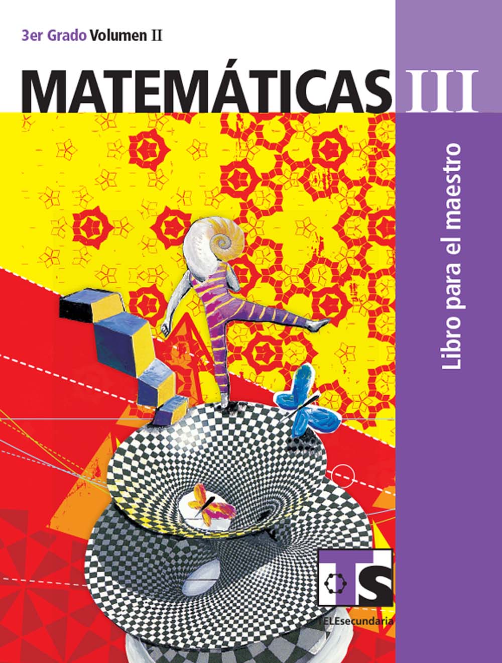 Matematicas III. Vol. II. Libro para el Maestro., Editorial: Secretaría de Educación Pública, Nivel: Telesecundaria, Grado: 3