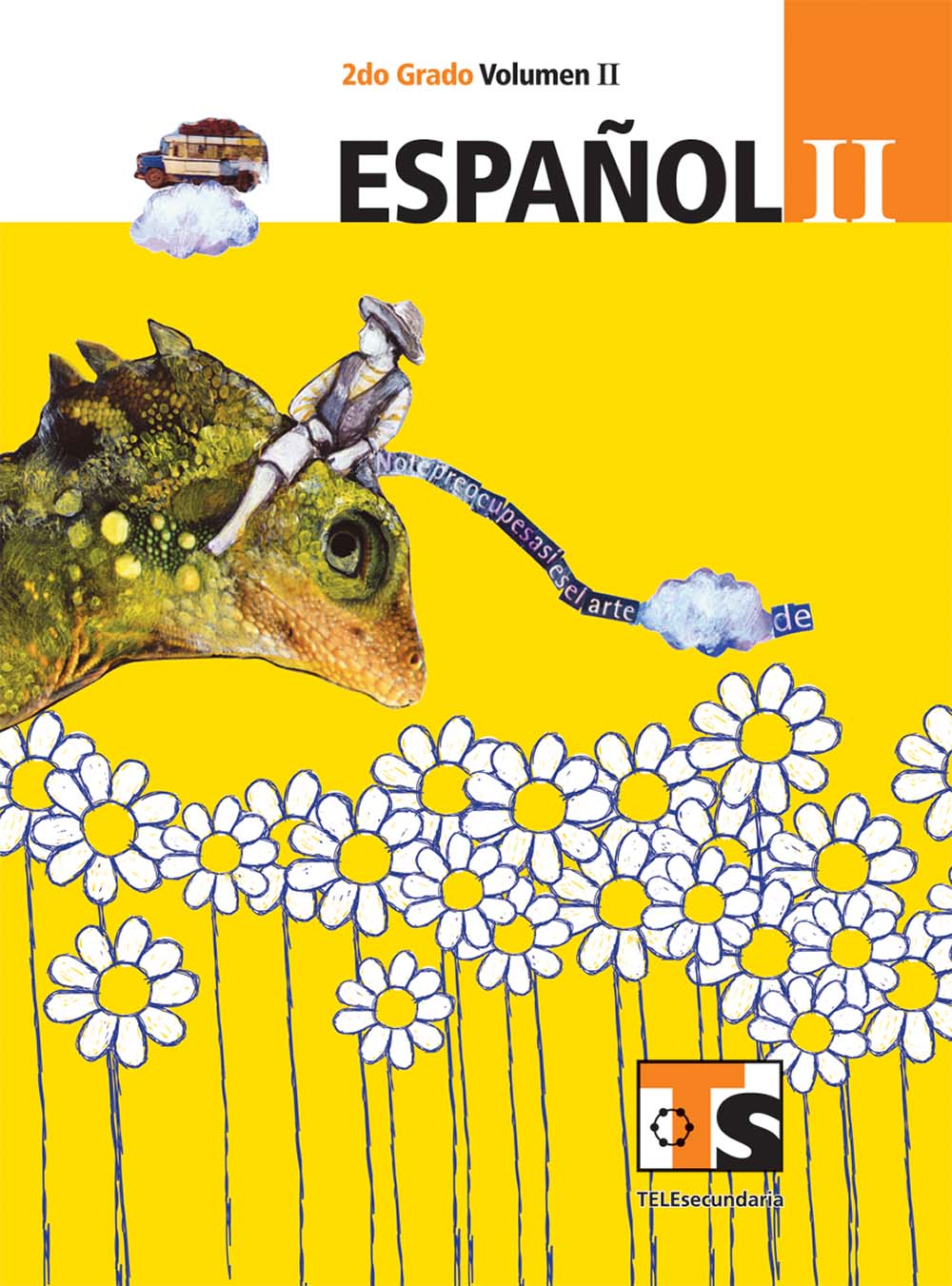 Español II. Vol. II. , Editorial: Secretaría de Educación Pública, Nivel: Telesecundaria, Grado: 2