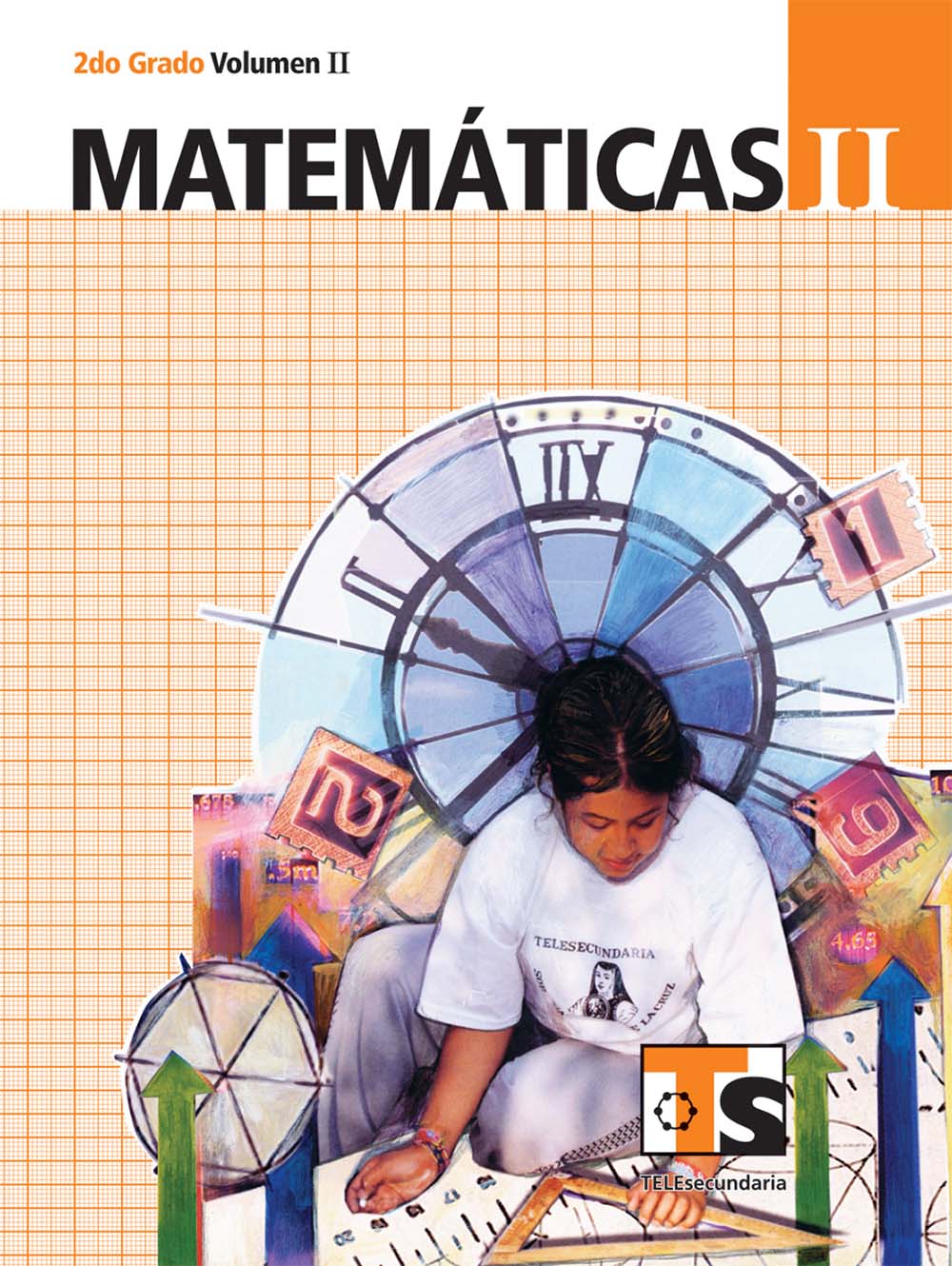 Matematicas II. Vol. II. , Editorial: Secretaría de Educación Pública, Nivel: Telesecundaria, Grado: 2