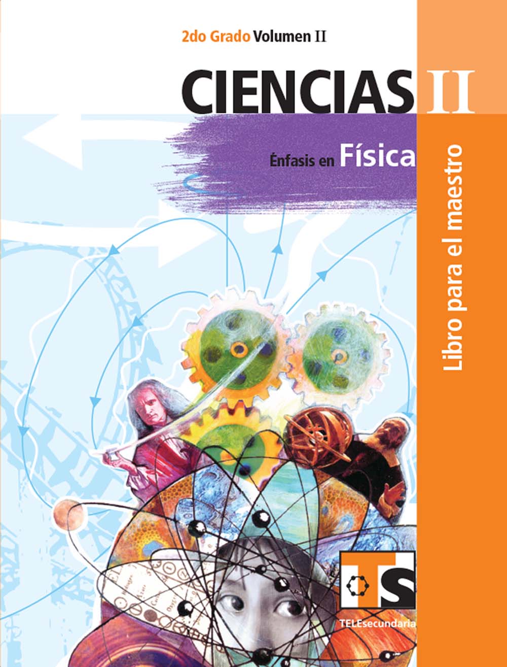 Ciencias II. Énfasis en Fisica Vol. II. Libro para el Maestro., Editorial: Secretaría de Educación Pública, Nivel: Telesecundaria, Grado: 2
