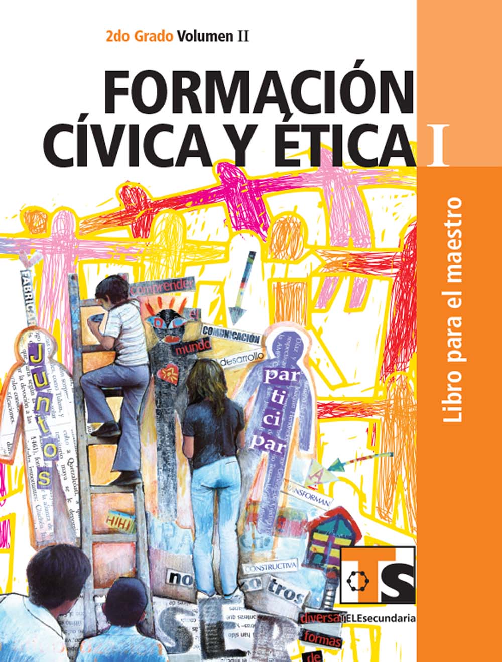 Formación Civica y Ética I. Vol. II. Libro para el Maestro., Editorial: Secretaría de Educación Pública, Nivel: Telesecundaria, Grado: 2