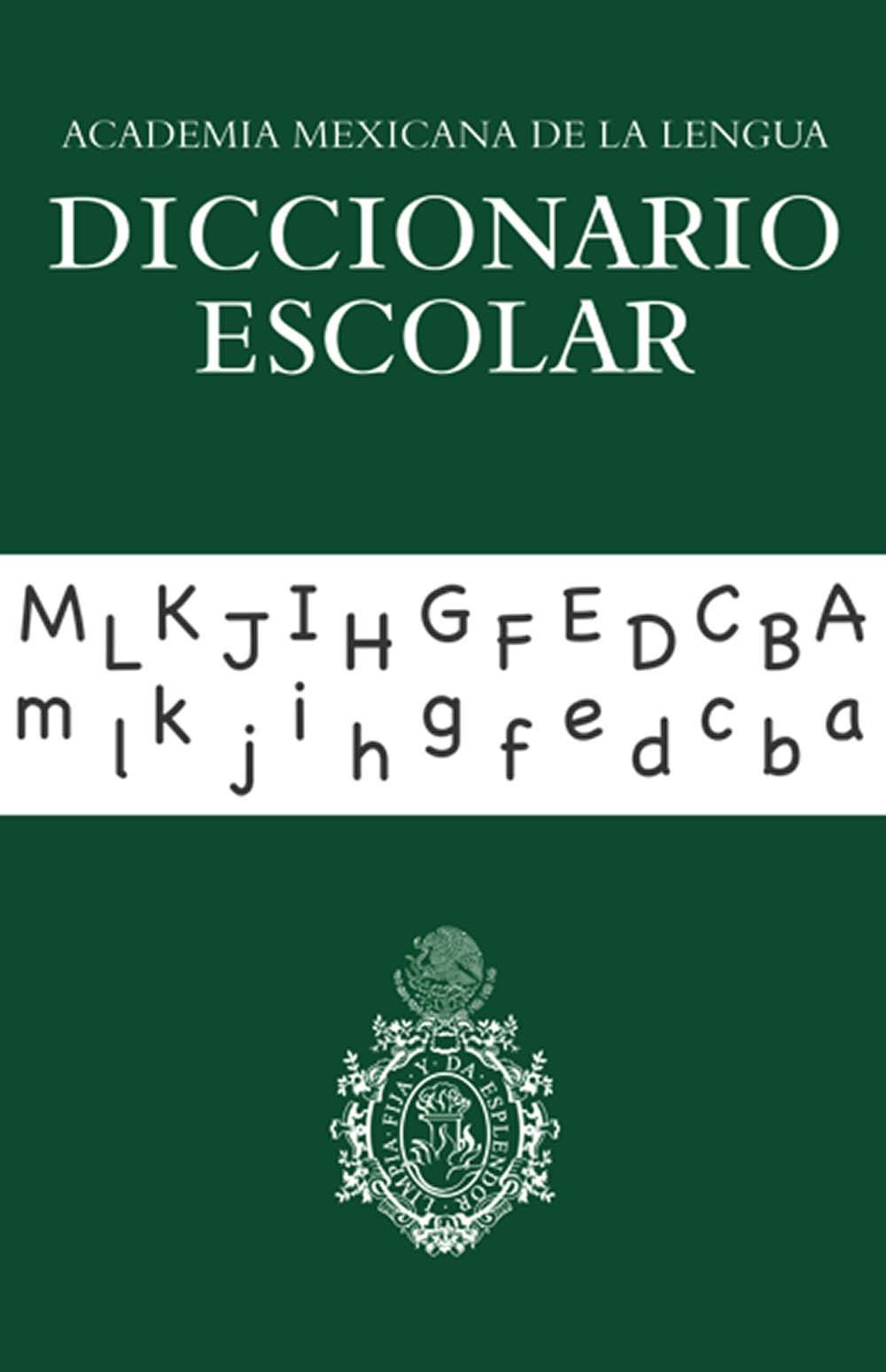 Diccionario Escolar.Academia Mexicana de la lengua., Editorial: Secretaría de Educación Pública, Nivel: Telebachillerato, Grado: 1