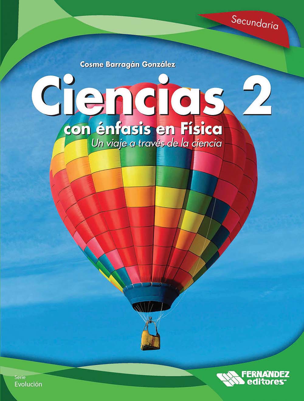 Ciencias 2, con énfasis en Física. Un viaje a través de la ciencia, Editorial: Fernández Educación, Nivel: Secundaria, Grado: 2