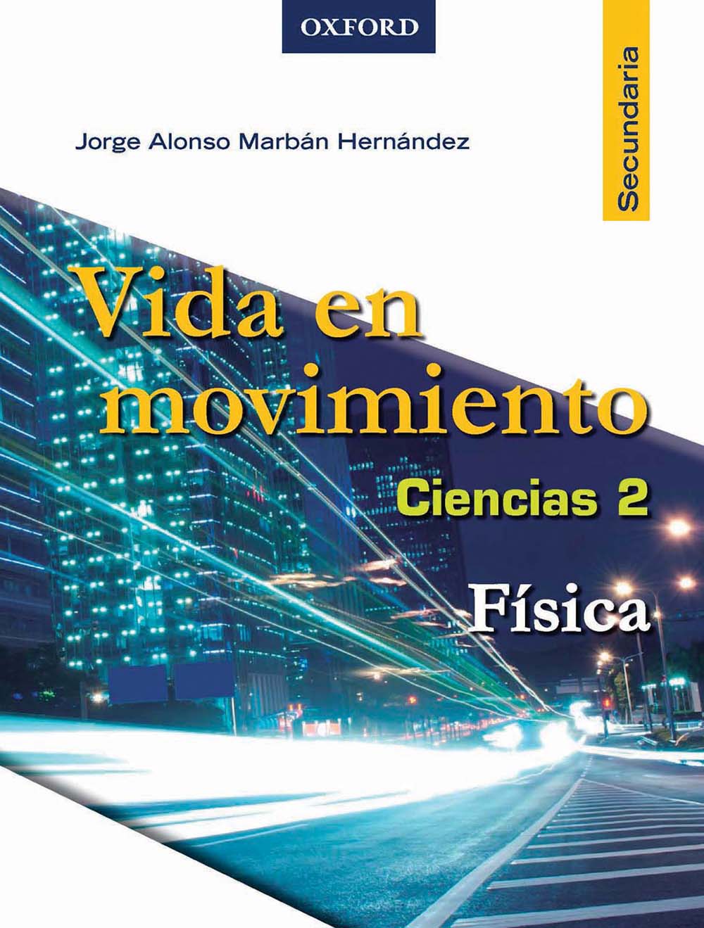 Vida en movimiento Ciencias 2 Física, Editorial: Oxford University Press, Nivel: Secundaria, Grado: 2