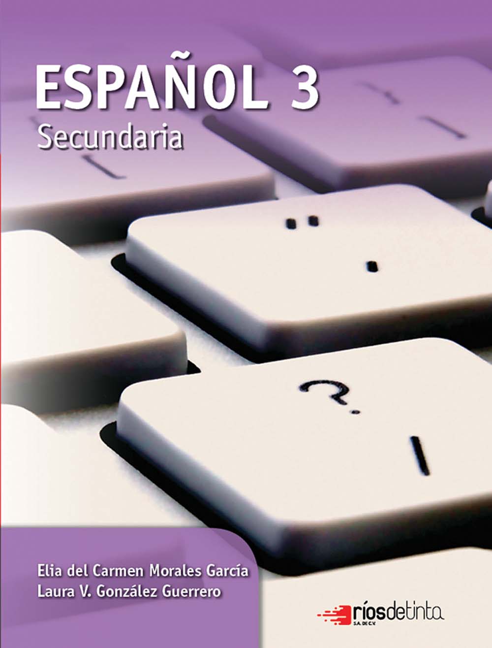 Español 3. Secundaria, Editorial: Ríos de Tinta, Nivel: Secundaria, Grado: 3
