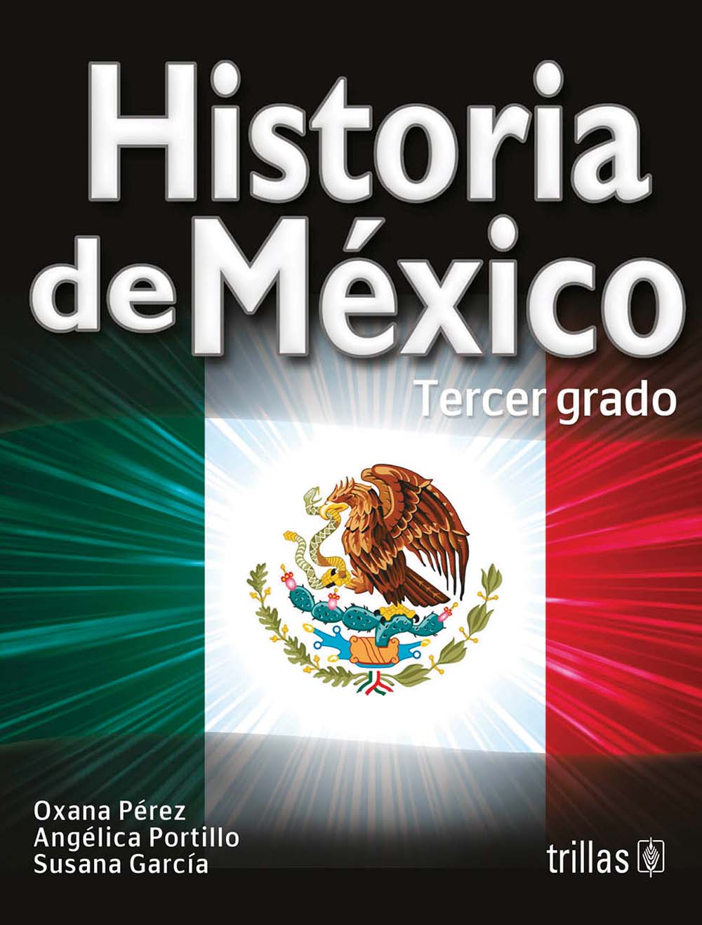 Historia de México. Tercer grado, Editorial: Trillas, Nivel: Secundaria, Grado: 3