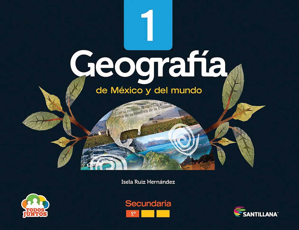 Geografía de México y del mundo. Todos Juntos, Editorial: Santillana, Nivel: Secundaria, Grado: 1