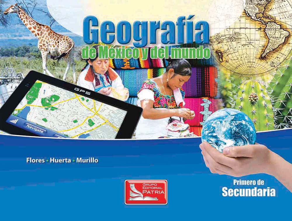 Geografía de México y del Mundo, Editorial: Grupo Editorial Patria, Nivel: Secundaria, Grado: 1