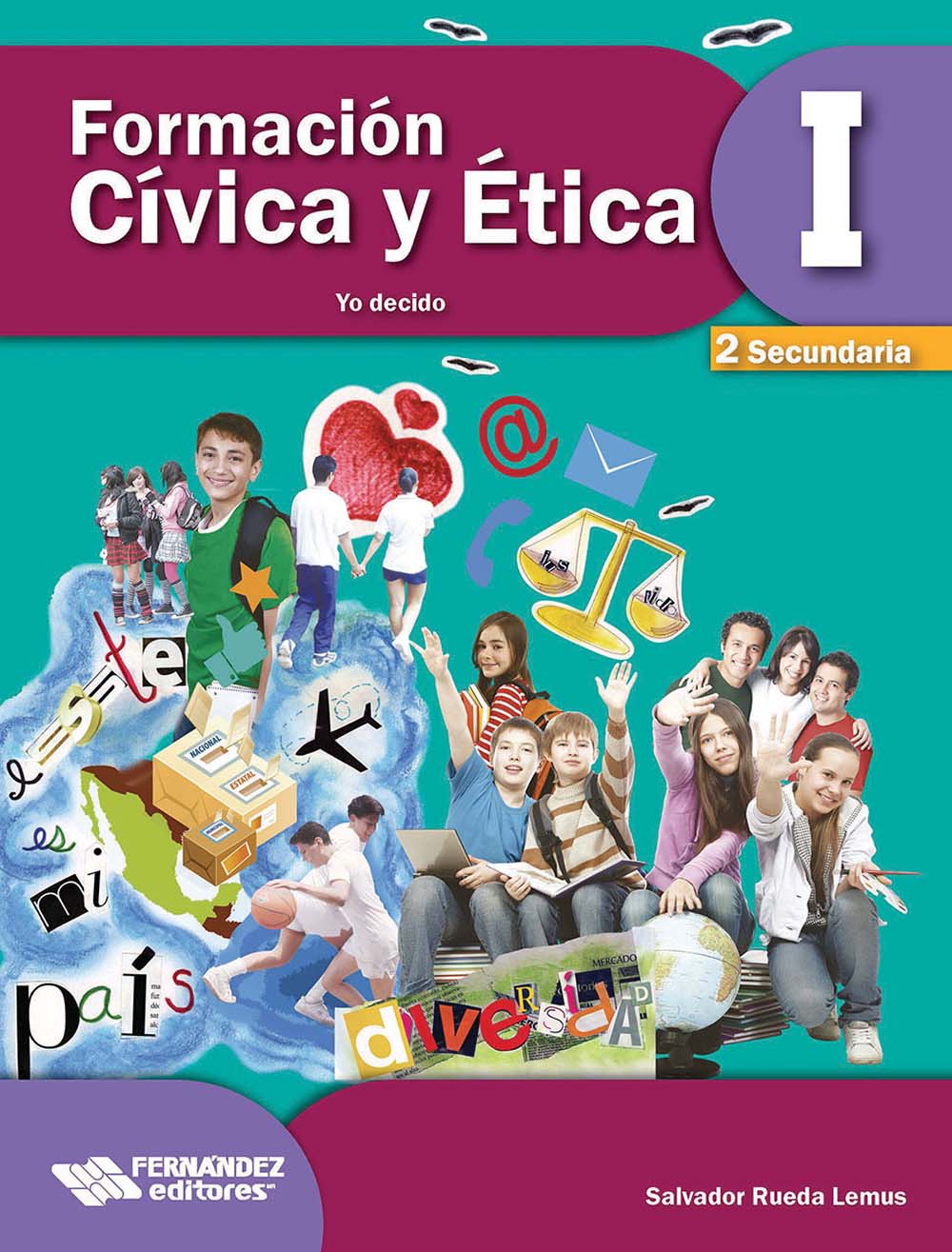 Formación Cívica y Ética 1. Yo decido, Editorial: Fernández Educación, Nivel: Secundaria, Grado: 2