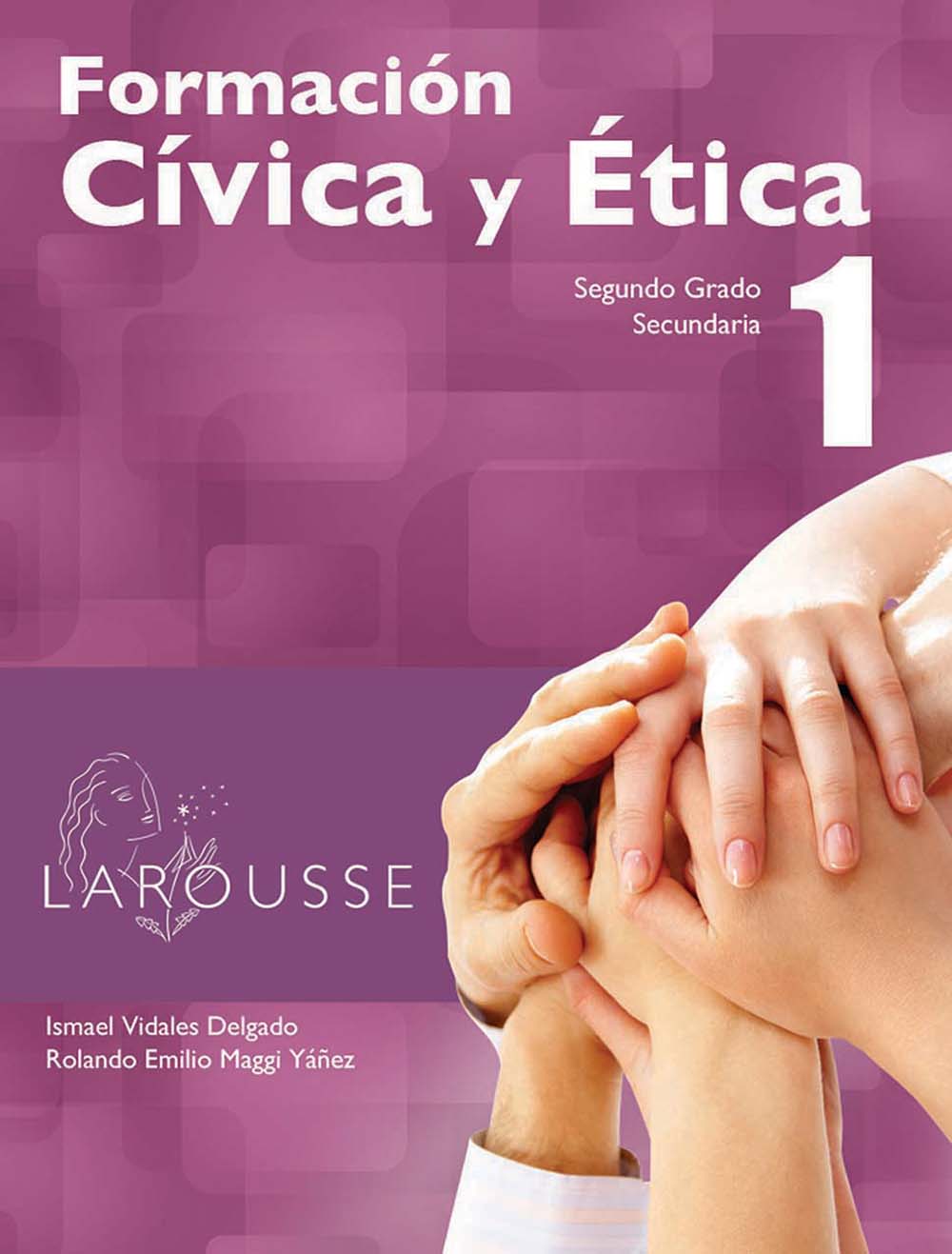 Formación Cívica y Ética 1, Editorial: Ediciones Larousse, Nivel: Secundaria, Grado: 2