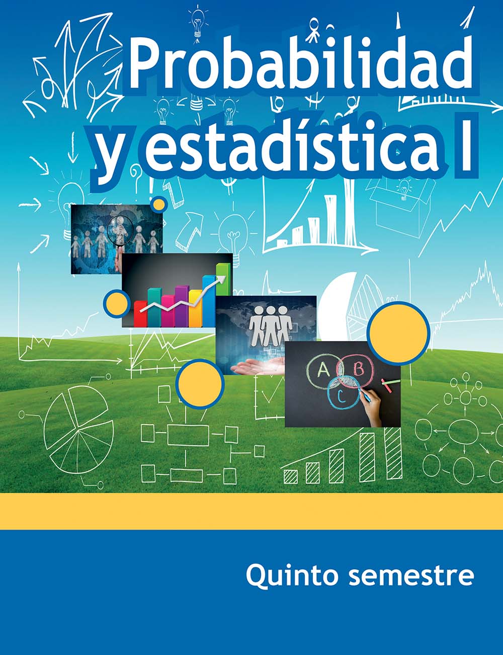 Probabilidad y estadística.  5o semestre. , Editorial: Secretaría de Educación Pública, Nivel: Telebachillerato, Grado: 5