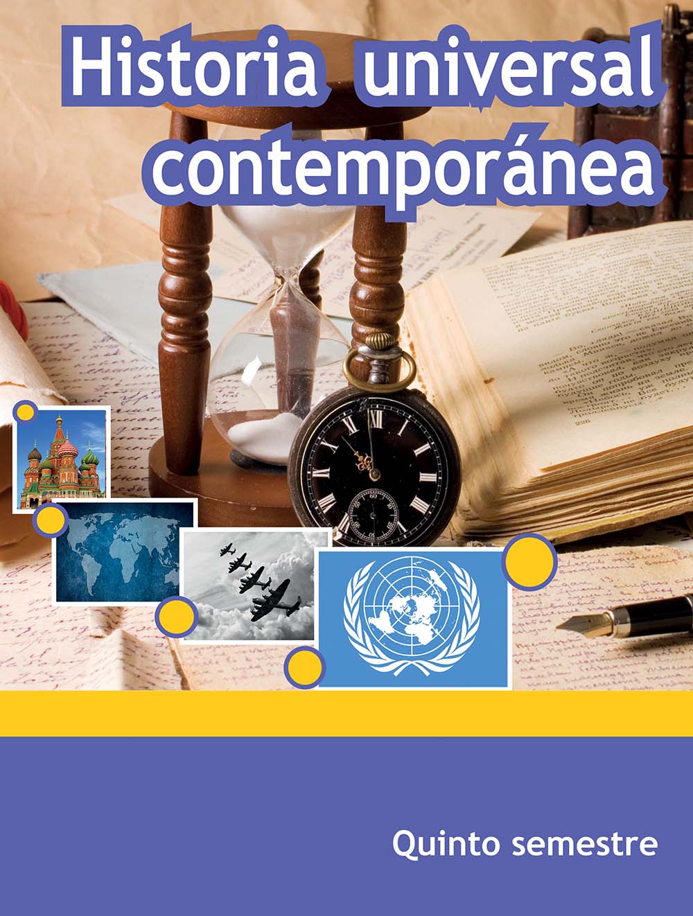 Historia Universal Contemporánea. 5o semestre. , Editorial: Secretaría de Educación Pública, Nivel: Telebachillerato, Grado: 5