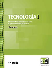 Tecnología I. Infraestructura. Infraestructura para el  aprovechamiento de recursos. Apuntes, Editorial: Secretaría de Educación Pública, Nivel: Telesecundaria, Grado: 1