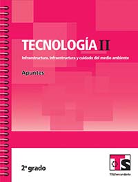 Tecnologia II.Infraestructura.Infraestructura y cuidado del medio ambiente. Apuntes.Segundo grado, Editorial: Secretaría de Educación Pública, Nivel: Telesecundaria, Grado: 2