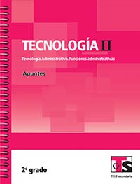 Tecnologia II.Tecnologia Administrativa. Funciones administrativas. Apuntes.Segundo grado, Editorial: Secretaría de Educación Pública, Nivel: Telesecundaria, Grado: 2