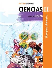 Ciencias II. Énfasis en Fisica Vol. II. Libro para el Maestro., Editorial: Secretaría de Educación Pública, Nivel: Telesecundaria, Grado: 2