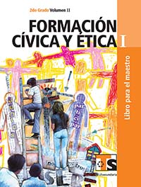 Formación Civica y Ética I. Vol. II. Libro para el Maestro., Editorial: Secretaría de Educación Pública, Nivel: Telesecundaria, Grado: 2