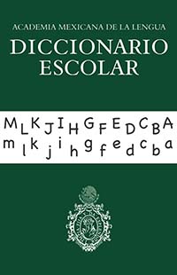 Diccionario Escolar.Academia Mexicana de la lengua., Editorial: Secretaría de Educación Pública, Nivel: Telebachillerato, Grado: 1