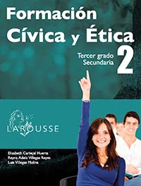 Formación Cívica y Ética 2, Editorial: Ediciones Larousse, Nivel: Macrotipo Secundaria, Grado: 3