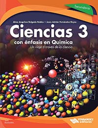 Ciencias 3, con énfasis en Química. Un viaje a través de la ciencia, Editorial: Fernández Educación, Nivel: Secundaria, Grado: 3