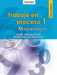 Trabajo en proceso 1 Matemáticas, Editorial: Oxford University Press, Nivel: Secundaria, Grado: 1