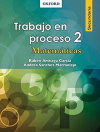 Trabajo en proceso 2 Matemáticas, Editorial: Oxford University Press, Nivel: Secundaria, Grado: 2