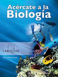 Acércate a la Biología, Editorial: Ediciones Larousse, Nivel: Secundaria, Grado: 1