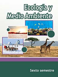 Ecología y Medio Ambiente, Editorial: Secretaría de Educación Pública, Nivel: Telebachillerato, Grado: 6