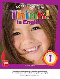 Think! In English 1 Cuaderno de Actividades, Editorial: Ediciones SM, Nivel: Primaria, Grado: 1